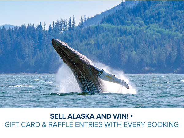 SELL ALASKA AND WIN! > Gift Card & Raffle Entries With Every Booking