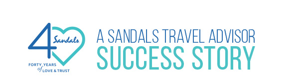 A Sandals Travel Advisor Success Story