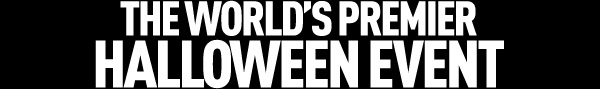 THE WORLD'S PREMIER HALLOWEEN EVENT