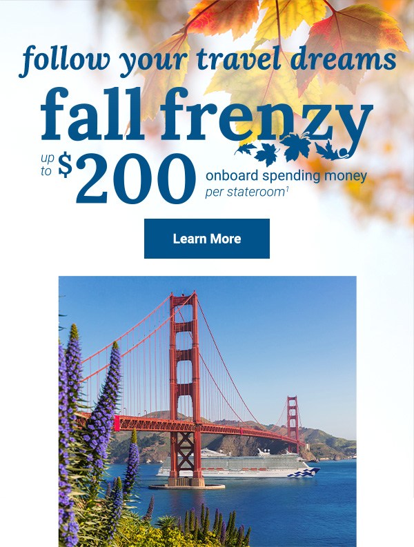 Enjoy up to $200 onboard spending money per stateroom when you book a cruise now!. Click here to take advantage of Fall Frenzy offer