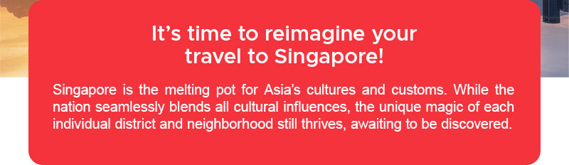 It's time to reimagine your travel to Singapore!