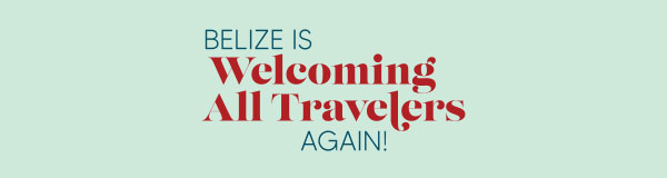 Belize is Welcoming All Travelers Again