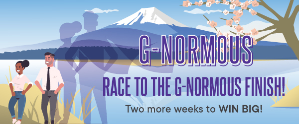 Race to the G-Normous finish. Two more weeks to WIN BIG.