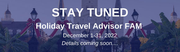 Stay Tuned | Holiday Travel Advisor Fam December 1 - 31, 2022