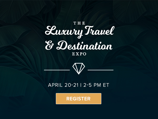 The Luxury Travel  and Destination Expo | April 20-21  2-5PM ET