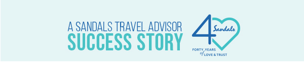 A Sandals Travel Advisor Success Story