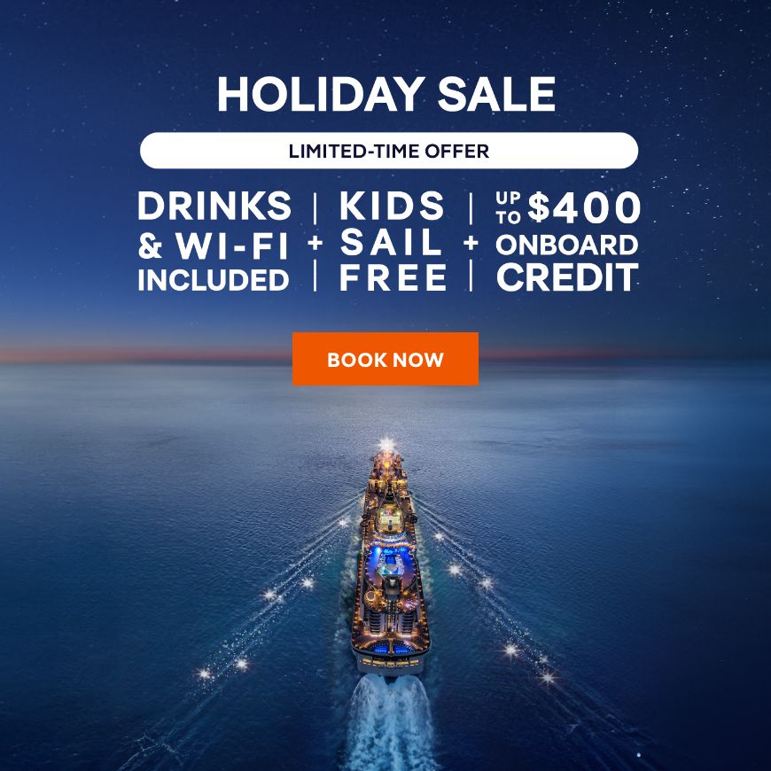 HOLIDAY SALE – Drinks & Wi-Fi Included + Kids Sail Free + Up to $400 Onboard Credit – Limited Time Offer – BOOK NOW