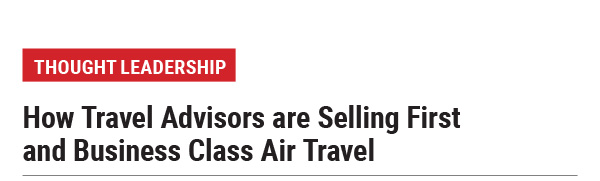 How Travel Advisors are Selling First and Business Class Air Travel