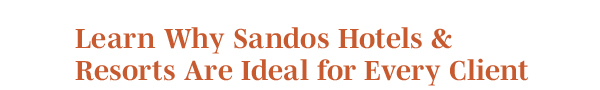 Learn Why Sandos Hotels & Resorts Are Ideal for Every Client