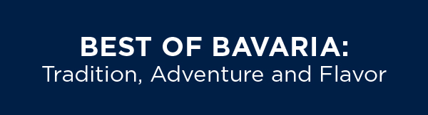 BEST OF BAVARIA: Tradition, Adventure and Flavor