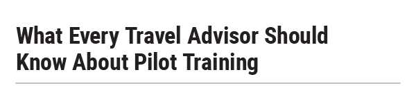 What Every Travel Advisor Should Know About Pilot Training