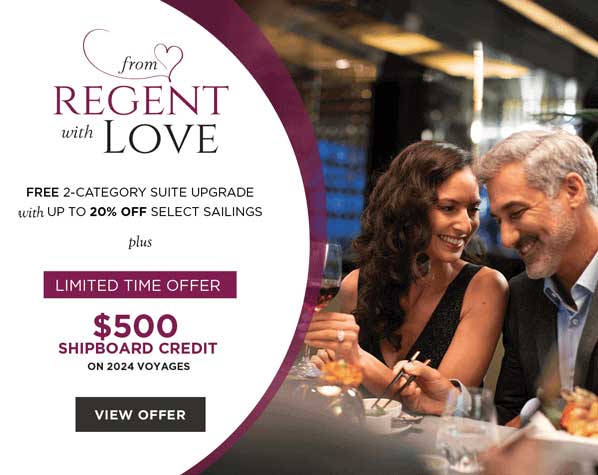 From Regent, With Love | Limited Time Offer | $500 Shipboard Credit on 2024 voyages | VIEW OFFER