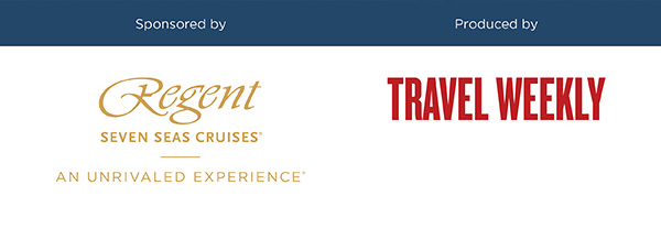 Sponsored by Regent Seven Seas Cruises® / Produced by Travel Weekly